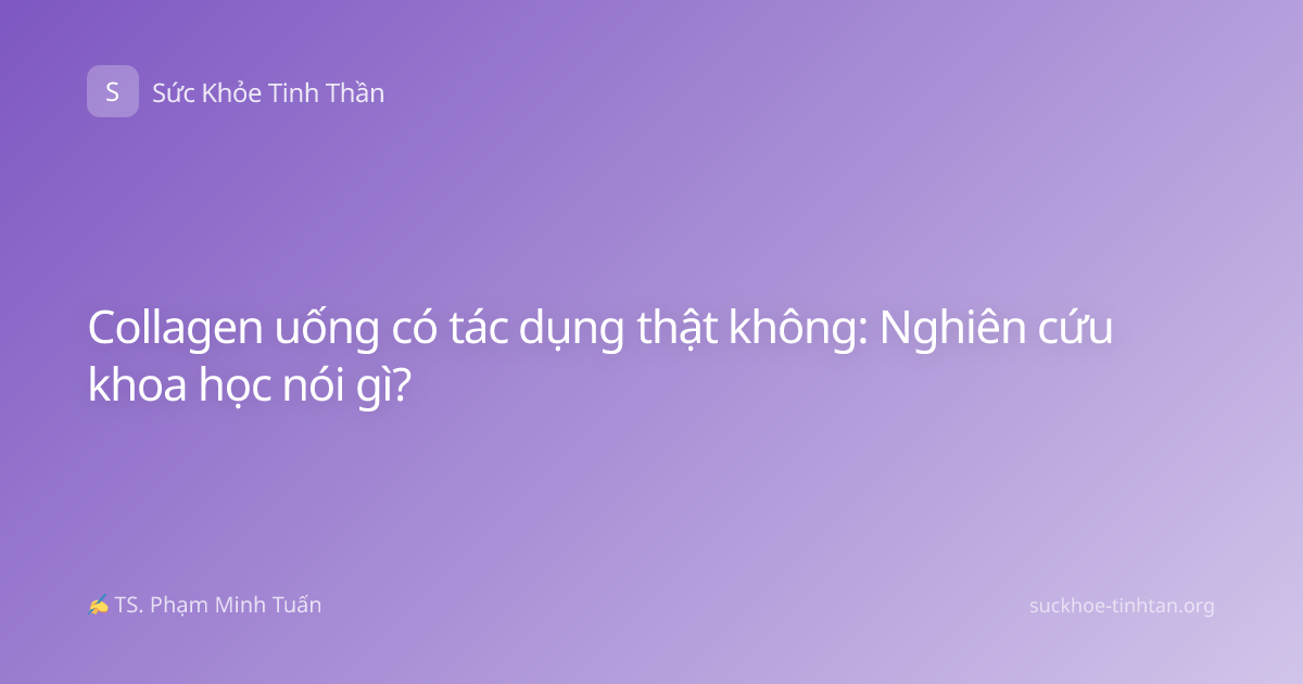 Collagen uống có tác dụng thật không: Nghiên cứu khoa học nói gì?