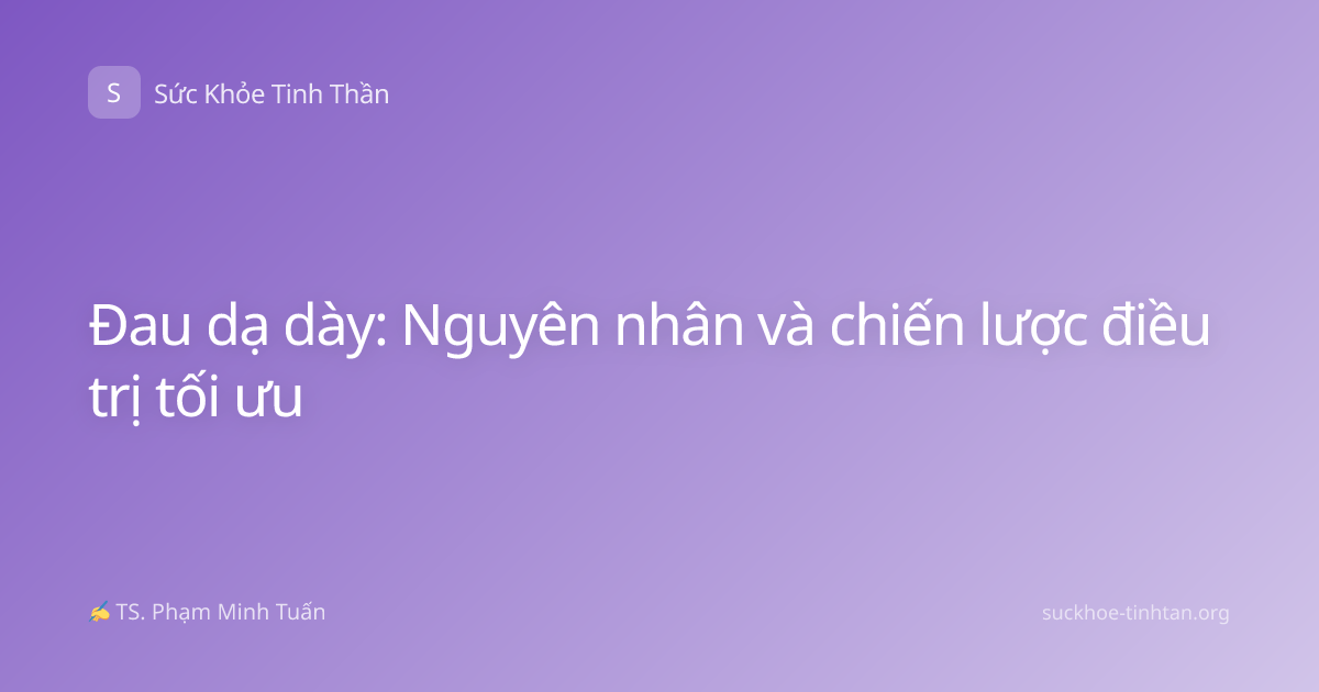 Đau dạ dày: Nguyên nhân và chiến lược điều trị tối ưu