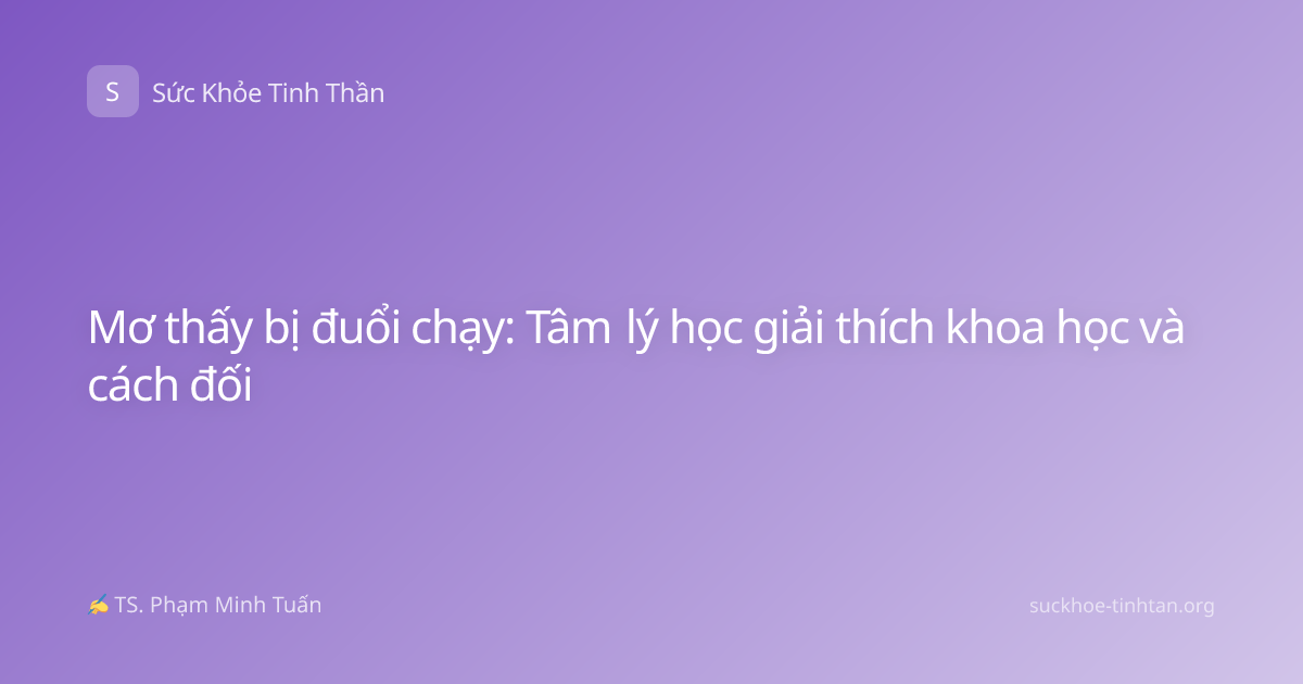 Mơ thấy bị đuổi chạy: Tâm lý học giải thích khoa học và cách đối