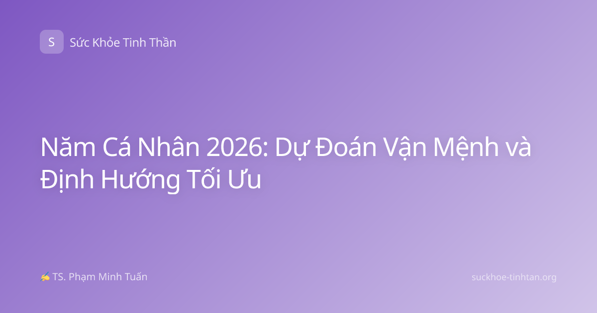 Năm Cá Nhân 2026: Dự Đoán Vận Mệnh và Định Hướng Tối Ưu