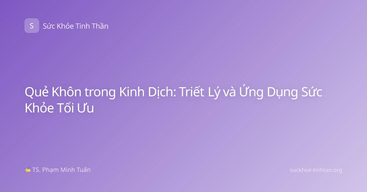 Quẻ Khôn trong Kinh Dịch: Triết Lý và Ứng Dụng Sức Khỏe Tối Ưu