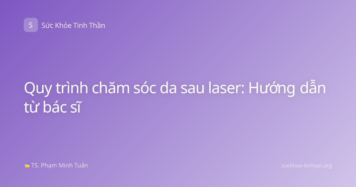 Quy trình chăm sóc da sau laser: Hướng dẫn từ bác sĩ