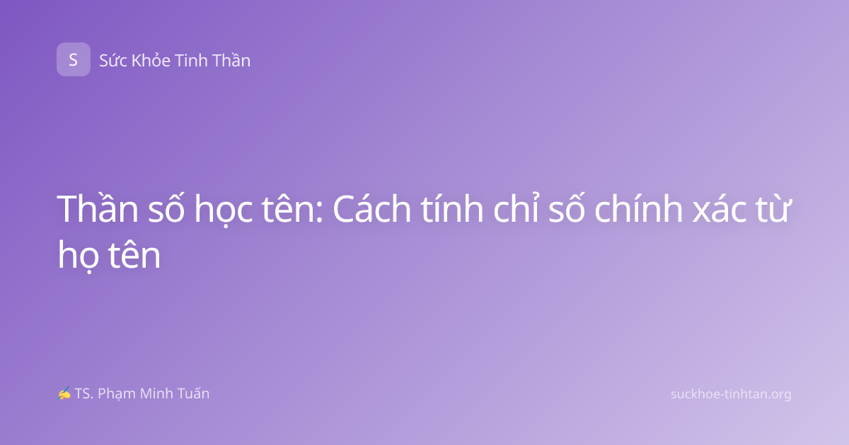 Thần số học tên: Cách tính chỉ số chính xác từ họ tên