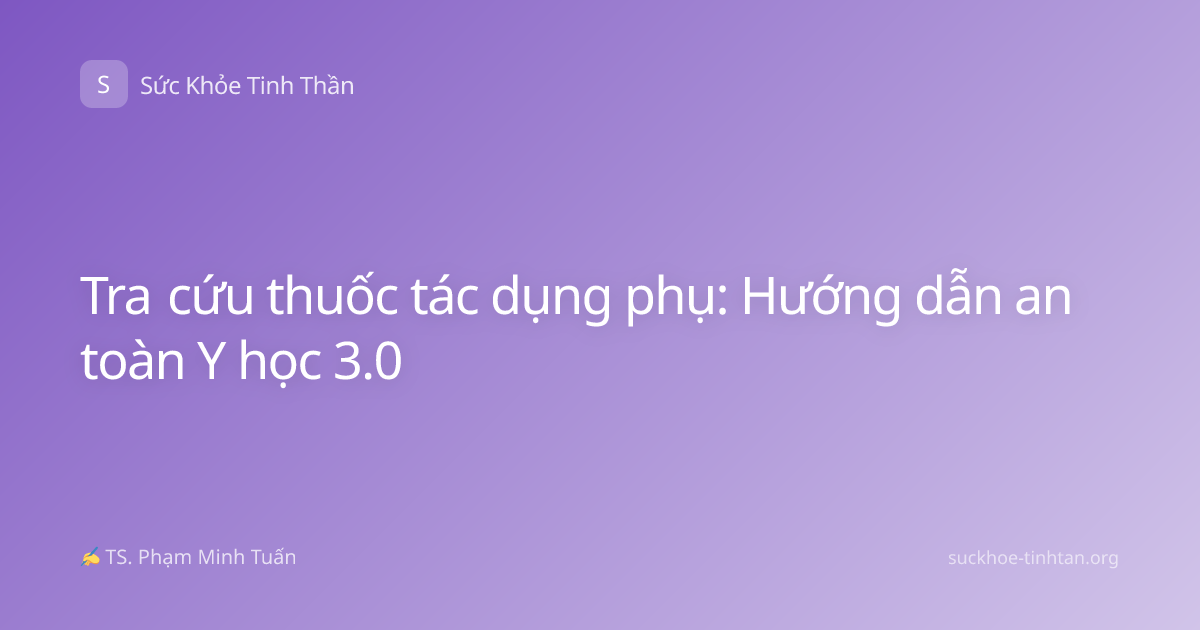 Tra cứu thuốc tác dụng phụ: Hướng dẫn an toàn Y học 3.0