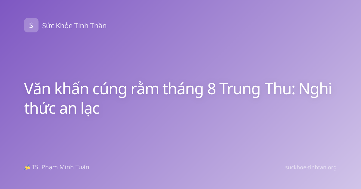 Văn khấn cúng rằm tháng 8 Trung Thu: Nghi thức an lạc