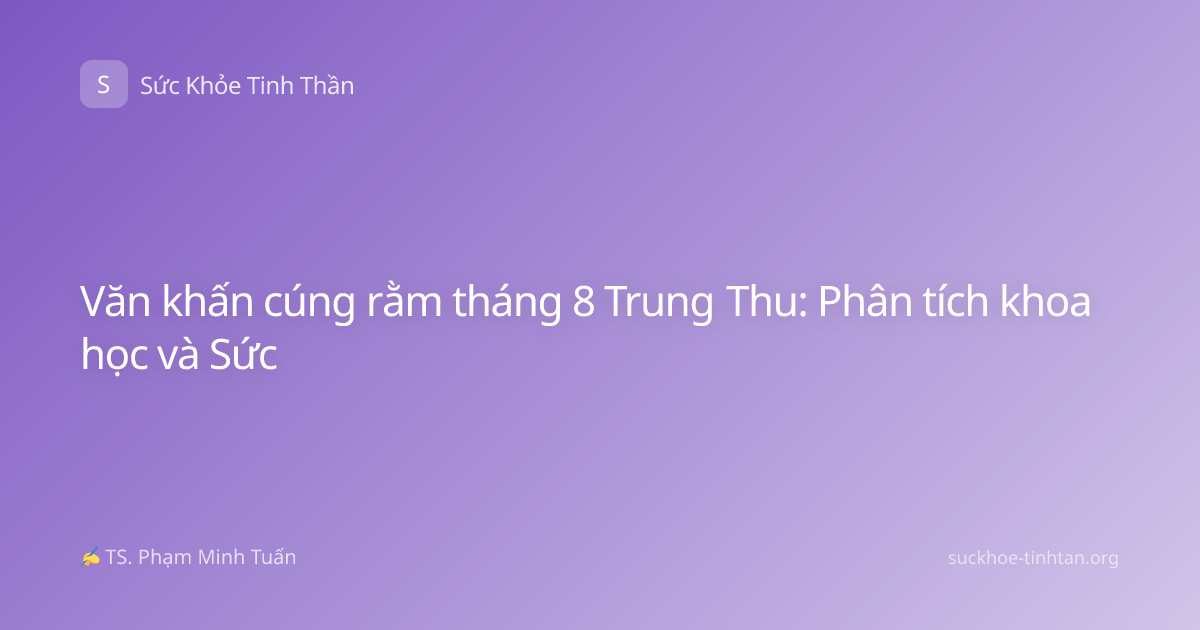 Văn khấn cúng rằm tháng 8 Trung Thu: Phân tích khoa học và Sức